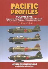 Pacific Profiles - Volume Five: Japanese Navy Zero Fighters (Land Based) New Guinea and the Solomons 1942-1944 цена и информация | Исторические книги | 220.lv