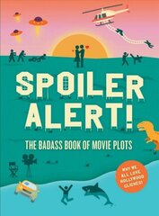 Spoiler Alert!: The Badass Book of Movie Plots: Why We All Love Hollywood Cliches cena un informācija | Mākslas grāmatas | 220.lv