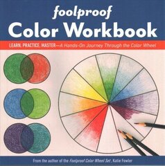 Foolproof Color Workbook: Learn, Practice, Master - a Hands on Journey Through the Color Wheel цена и информация | Книги об искусстве | 220.lv