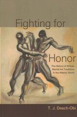 Fighting for Honor: The History of African Martial Arts in the Atlantic World цена и информация | Книги по социальным наукам | 220.lv