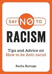 Say No to Racism: Tips and Advice on How to be Anti-Racist cena un informācija | Pašpalīdzības grāmatas | 220.lv