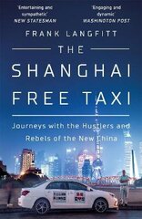 Shanghai Free Taxi: Journeys with the Hustlers and Rebels of the New China cena un informācija | Ceļojumu apraksti, ceļveži | 220.lv