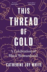This Thread of Gold: A Celebration of Black Womanhood цена и информация | Исторические книги | 220.lv