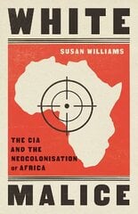 White Malice: The CIA and the Neocolonisation of Africa цена и информация | Исторические книги | 220.lv
