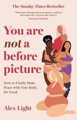 You Are Not a Before Picture: How to Finally Make Peace with Your Body, for Good cena un informācija | Pašpalīdzības grāmatas | 220.lv