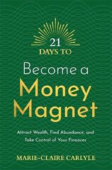 21 Days to Become a Money Magnet: Attract Wealth, Find Abundance, and Take Control of Your Finances cena un informācija | Pašpalīdzības grāmatas | 220.lv