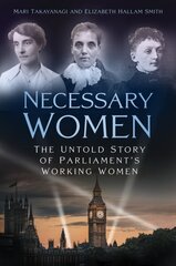 Necessary Women: The Untold Story of Parliament's Working Women cena un informācija | Biogrāfijas, autobiogrāfijas, memuāri | 220.lv