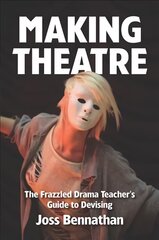 Making Theatre: The Frazzled Drama Teacher's Guide to Devising цена и информация | Книги по социальным наукам | 220.lv