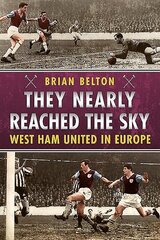 They Nearly Reached the Sky: West Ham United in Europe cena un informācija | Grāmatas par veselīgu dzīvesveidu un uzturu | 220.lv