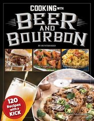 Cooking with Beer and Bourbon: 120 Recipes with a Kick цена и информация | Книги рецептов | 220.lv