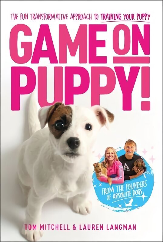 Game On, Puppy!: The fun, transformative approach to training your puppy from the founders of Absolute Dogs цена и информация | Grāmatas par veselīgu dzīvesveidu un uzturu | 220.lv