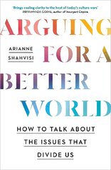 Arguing for a Better World: How to talk about the issues that divide us cena un informācija | Vēstures grāmatas | 220.lv