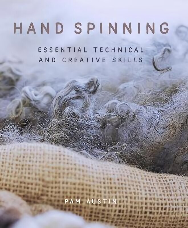 Hand Spinning: Essential Technical and Creative Skills cena un informācija | Grāmatas par veselīgu dzīvesveidu un uzturu | 220.lv