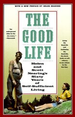 Good Life: Helen and Scott Nearing's Sixty Years of Self-Sufficient Living Reprinted edition цена и информация | Книги о питании и здоровом образе жизни | 220.lv