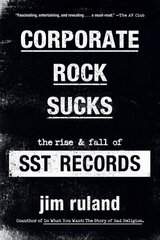 Corporate Rock Sucks: The Rise and Fall of SST Records цена и информация | Книги об искусстве | 220.lv