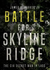Battle for Skyline Ridge: The CIA Secret War in Laos cena un informācija | Vēstures grāmatas | 220.lv