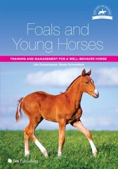 Foals and Young Horses: Training and Management for a Well-Behaved Horse cena un informācija | Grāmatas par veselīgu dzīvesveidu un uzturu | 220.lv