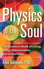 Physics of the Soul: The Quantum Book of Living, Dying, Reincarnation, and Immortality цена и информация | Самоучители | 220.lv