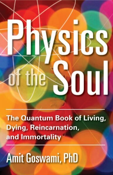 Physics of the Soul: The Quantum Book of Living, Dying, Reincarnation, and Immortality cena un informācija | Pašpalīdzības grāmatas | 220.lv