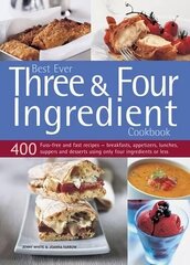 Best Ever Three & Four Ingredient Cookbook: 400 Fuss-Free and Fast Recipes - Breakfasts, Appetizers, Lunches, Suppers and Desserts Using Only Four Ingredients or Less цена и информация | Книги рецептов | 220.lv