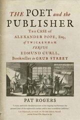 Poet and the Publisher: The Case of Alexander Pope, Esq., of Twickenham versus Edmund Curll, Bookseller in Grub Street cena un informācija | Vēstures grāmatas | 220.lv