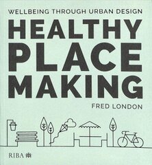 Healthy Placemaking: Wellbeing Through Urban Design цена и информация | Книги по архитектуре | 220.lv