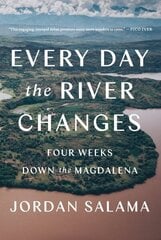 Every Day The River Changes: Four Weeks Down the Magdalena цена и информация | Путеводители, путешествия | 220.lv