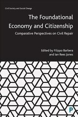 Foundational Economy and Citizenship: Comparative Perspectives on Civil Repair cena un informācija | Sociālo zinātņu grāmatas | 220.lv