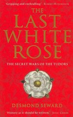 Last White Rose: The Secret Wars of the Tudors Digital original цена и информация | Исторические книги | 220.lv