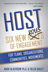 Host: Six New Roles of Engagement for Teams, Organizations, Communities and Movements цена и информация | Книги по экономике | 220.lv