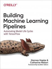 Building Machine Learning Pipelines: Automating Model Life Cycles with Tensorflow цена и информация | Книги по экономике | 220.lv