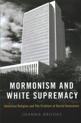 Mormonism and White Supremacy: American Religion and The Problem of Racial Innocence цена и информация | Духовная литература | 220.lv