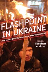 Flashpoint in Ukraine: How the Us Drive for Hegemony Risks World War III cena un informācija | Enciklopēdijas, uzziņu literatūra | 220.lv