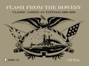 Flash from the Bowery: Classic American Tatto, 1900-1950: Classic American Tattoos, 1900-1950 цена и информация | Книги об искусстве | 220.lv