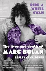 Ride a White Swan: The Lives and Death of Marc Bolan cena un informācija | Biogrāfijas, autobiogrāfijas, memuāri | 220.lv