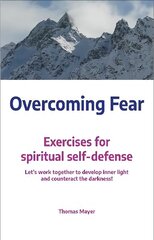 Overcoming Fear: Exercises for spiritual self-defense cena un informācija | Pašpalīdzības grāmatas | 220.lv