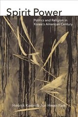 Spirit Power: Politics and Religion in Korea's American Century цена и информация | Исторические книги | 220.lv