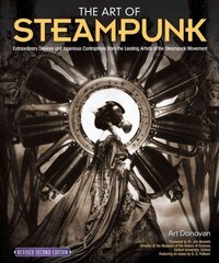 Art of Steampunk, Revised Second Edition: Extraordinary Devices and Ingenious Contraptions from the Leading Artists of the Steampunk Movement 2nd Revised edition cena un informācija | Mākslas grāmatas | 220.lv