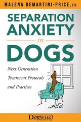 Separation Anxiety in Dogs - Next Generation Treatment Protocols and Practices: Next Generation Treatment Protocols cena un informācija | Grāmatas par veselīgu dzīvesveidu un uzturu | 220.lv