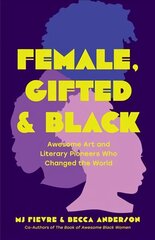 Female, Gifted, and Black: Awesome Art and Literary Pioneers Who Changed the World (Black Historical Figures, Women in Black History) цена и информация | Книги для подростков и молодежи | 220.lv