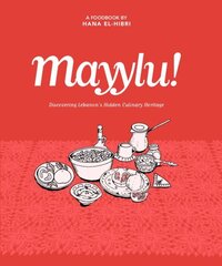 Mayylu!: Discovering Lebanon's Hidden Culinary Heritage Hmf cena un informācija | Pavārgrāmatas | 220.lv