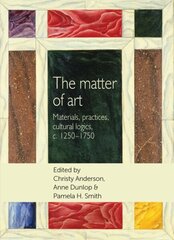 Matter of Art: Materials, Practices, Cultural Logics, C.1250-1750 cena un informācija | Mākslas grāmatas | 220.lv