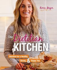 Dietitian Kitchen: Nutrition for a Healthy, Strong, & Happy You cena un informācija | Pašpalīdzības grāmatas | 220.lv