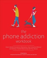 Phone Addiction Workbook: How to Identify Smartphone Dependency, Stop Compulsive Behavior and Develop a Healthy Relationship with Your Devices цена и информация | Самоучители | 220.lv