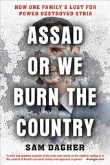 Assad or We Burn the Country: How One Family's Lust for Power Destroyed Syria cena un informācija | Sociālo zinātņu grāmatas | 220.lv