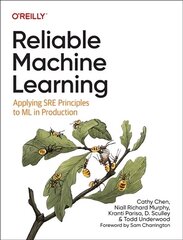 Reliable Machine Learning: Applying SRE Principles to ML in Production cena un informācija | Ekonomikas grāmatas | 220.lv
