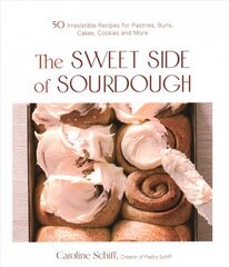 Sweet Side of Sourdough: 50 Irresistible Recipes for Pastries, Buns, Cakes, Cookies and More цена и информация | Книги рецептов | 220.lv