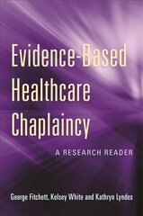Evidence-Based Healthcare Chaplaincy: A Research Reader цена и информация | Духовная литература | 220.lv