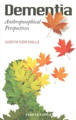 Dementia: Anthroposophical Perspectives цена и информация | Духовная литература | 220.lv