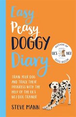 Easy Peasy Doggy Diary: Train your dog and track their progress with the help of the UK's No.1 dog-trainer cena un informācija | Grāmatas par veselīgu dzīvesveidu un uzturu | 220.lv